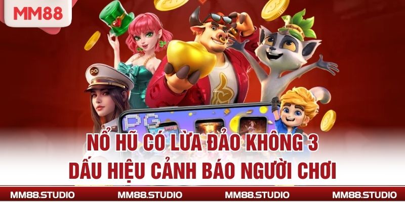 Nổ Hũ Có Lừa Đảo Không